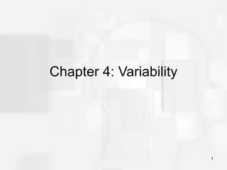1
Chapter 4: Variability
 