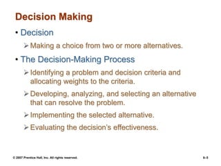 © 2007 Prentice Hall, Inc. All rights reserved. 6–5
Decision Making
• Decision
Making a choice from two or more alternati...