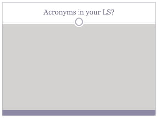 Acronyms in your LS?
 