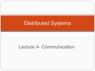 Lecture 4- Communication
Distributed Systems
 