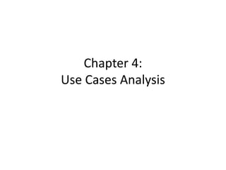 Chapter 4:
Use Cases Analysis
 