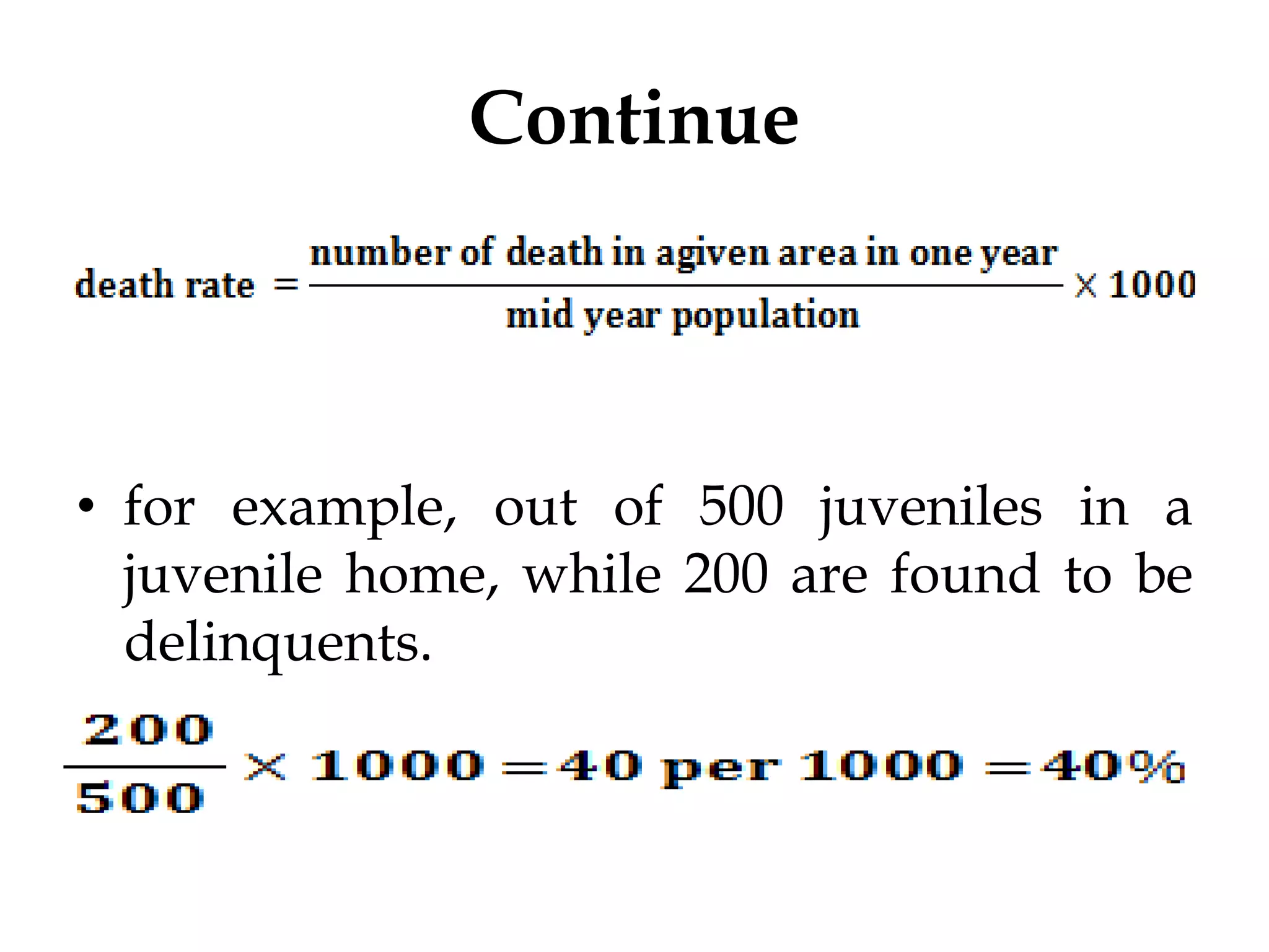 Continue
• for example, out of 500 juveniles in a
juvenile home, while 200 are found to be
delinquents.
 