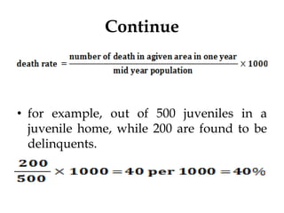 Continue
• for example, out of 500 juveniles in a
juvenile home, while 200 are found to be
delinquents.
 