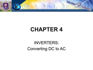CHAPTER 4
INVERTERS:
Converting DC to AC
 