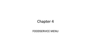 Chapter 4
FOODSERVICE MENU
 