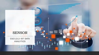 SENSOR
CSC1212 IOT DATA
ANALYTICS
 