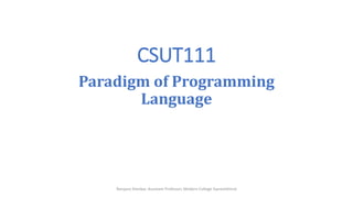 CSUT111
Paradigm of Programming
Language
Ranjana Shevkar, Assistant Professor, Modern College Ganeshkhind
 