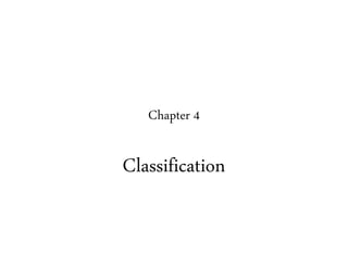 Chapter 4
Classification
 