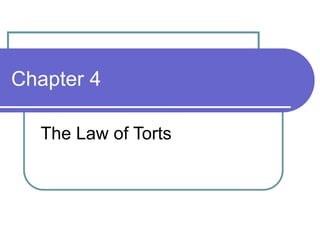 Chapter 4
The Law of Torts
 