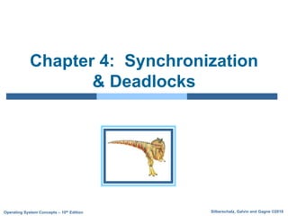 Silberschatz, Galvin and Gagne ©2018
Operating System Concepts – 10th Edition
Chapter 4: Synchronization
& Deadlocks
 