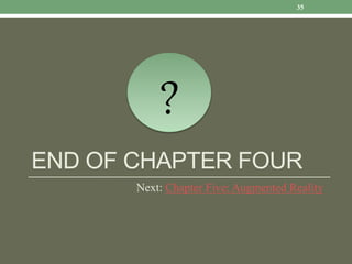 END OF CHAPTER FOUR
Next: Chapter Five: Augmented Reality
?
35
 