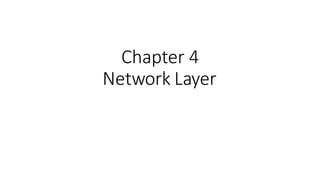 Chapter 4
Network Layer
 