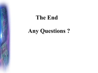 The End
Any Questions ?
 