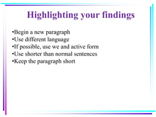 Highlighting your findings
•Begin a new paragraph
•Use different language
•If possible, use we and active form
•Use shorter than normal sentences
•Keep the paragraph short
 