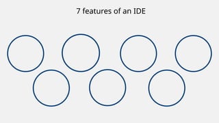 7 features of an IDE
 