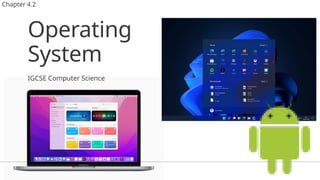 Operating
System
IGCSE Computer Science
Chapter 4.2
 