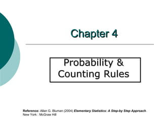 Chapter 4 Probability &  Counting Rules  Reference:  Allan G. Bluman (2004)  Elementary Statistics: A Step-by Step Approach .  New York : McGraw Hill 
