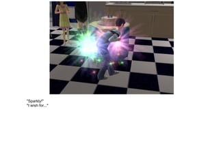 "Sparkly!" "I wish for..." 