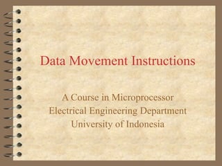 Data Movement Instructions A Course in Microprocessor Electrical Engineering Department University of Indonesia 