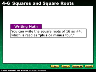 You can write the square roots of 16 as ±4, which is read as “ plus or minus  four.” Writing Math 