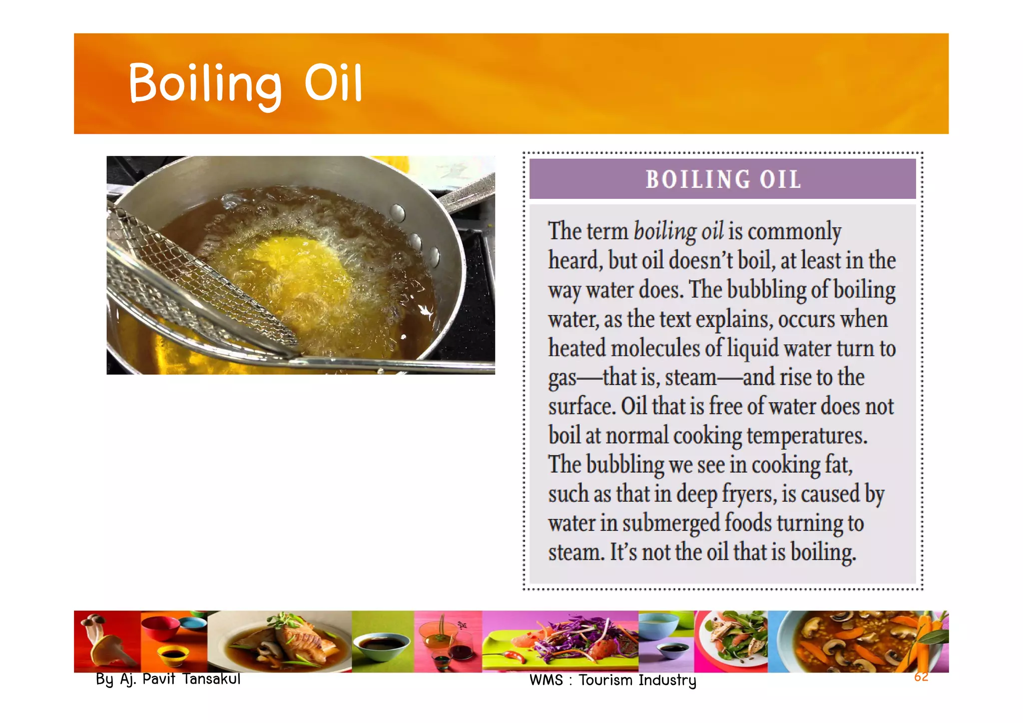Boiling Oil
By Aj. Pavit Tansakul WMS : Tourism Industry 62
 