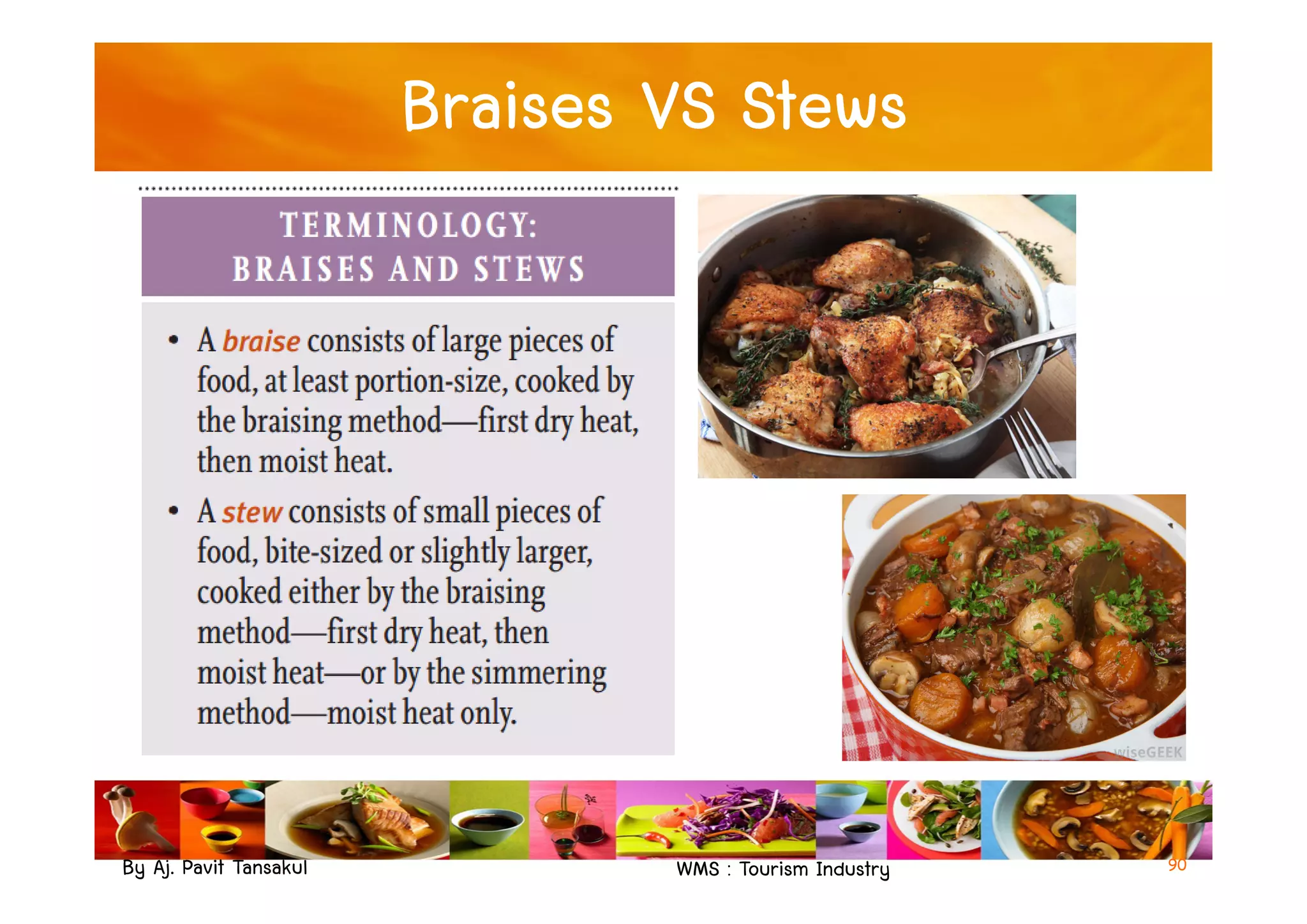 Braises VS Stews
By Aj. Pavit Tansakul WMS : Tourism Industry 90
 