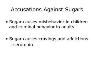 Accusations Against Sugars
• Sugar causes misbehavior in children
and criminal behavior in adults
• Sugar causes cravings and addictions
–serotonin
 