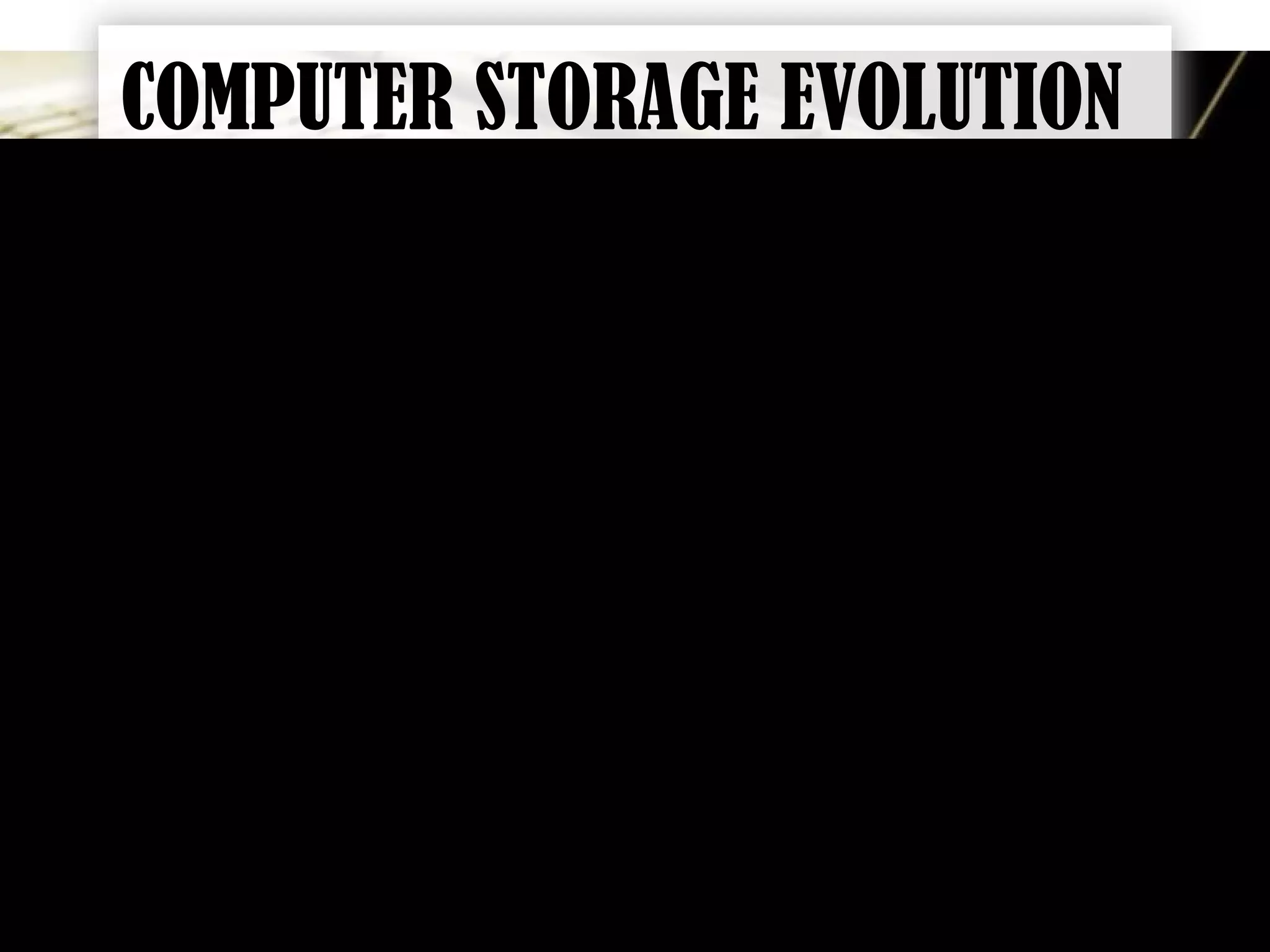 Page 20
COMPUTER STORAGE EVOLUTION
 