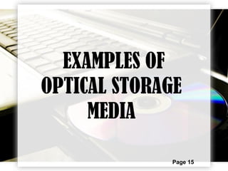 Page 15
EXAMPLES OF
OPTICAL STORAGE
MEDIA
 