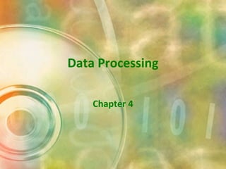 Data Processing
Chapter 4

 