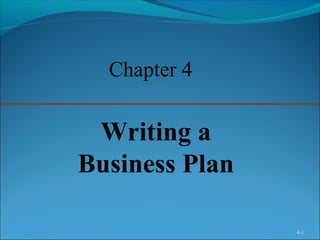 4-1
Chapter 4
Writing a
Business Plan
 