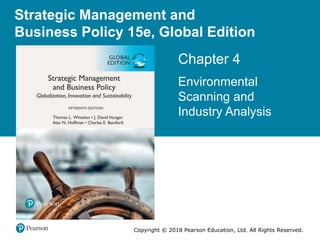 Copyright © 2018 Pearson Education, Ltd. All Rights Reserved.
Chapter 4
Environmental
Scanning and
Industry Analysis
Strategic Management and
Business Policy 15e, Global Edition
 