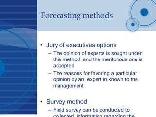 Forecasting methods
• Jury of executives options
– The opinion of experts is sought under
this method and the meritorious ...