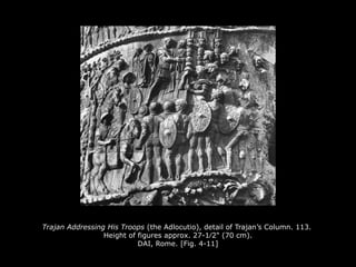 Trajan Addressing His Troops (the Adlocutio), detail of Trajan’s Column. 113.
Height of figures approx. 27-1∕2" (70 cm).
DAI, Rome. [Fig. 4-11]
 