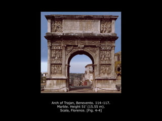 Arch of Trajan, Benevento. 114–117.
Marble. Height 51' (15.55 m).
Scala, Florence. [Fig. 4-4]
 