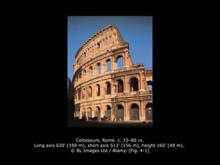Colosseum, Rome. c. 72–80 CE.
Long axis 620' (189 m), short axis 513' (156 m), height 160' (49 m).
© BL Images Ltd / Alamy. [Fig. 4-1]
 