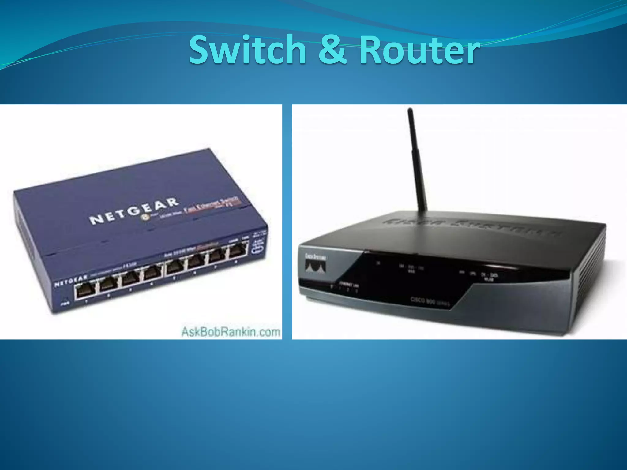 Switch & Router
 