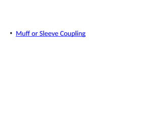• Muff or Sleeve Coupling
 