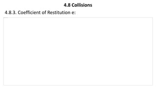 4.8 Collisions
4.8.3. Coefficient of Restitution e:
 