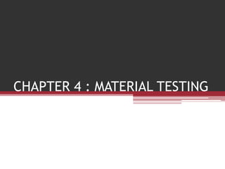 CHAPTER 4 : MATERIAL TESTING
 