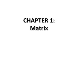 CHAPTER 1:CHAPTER 1:
MatrixMatrix
 
