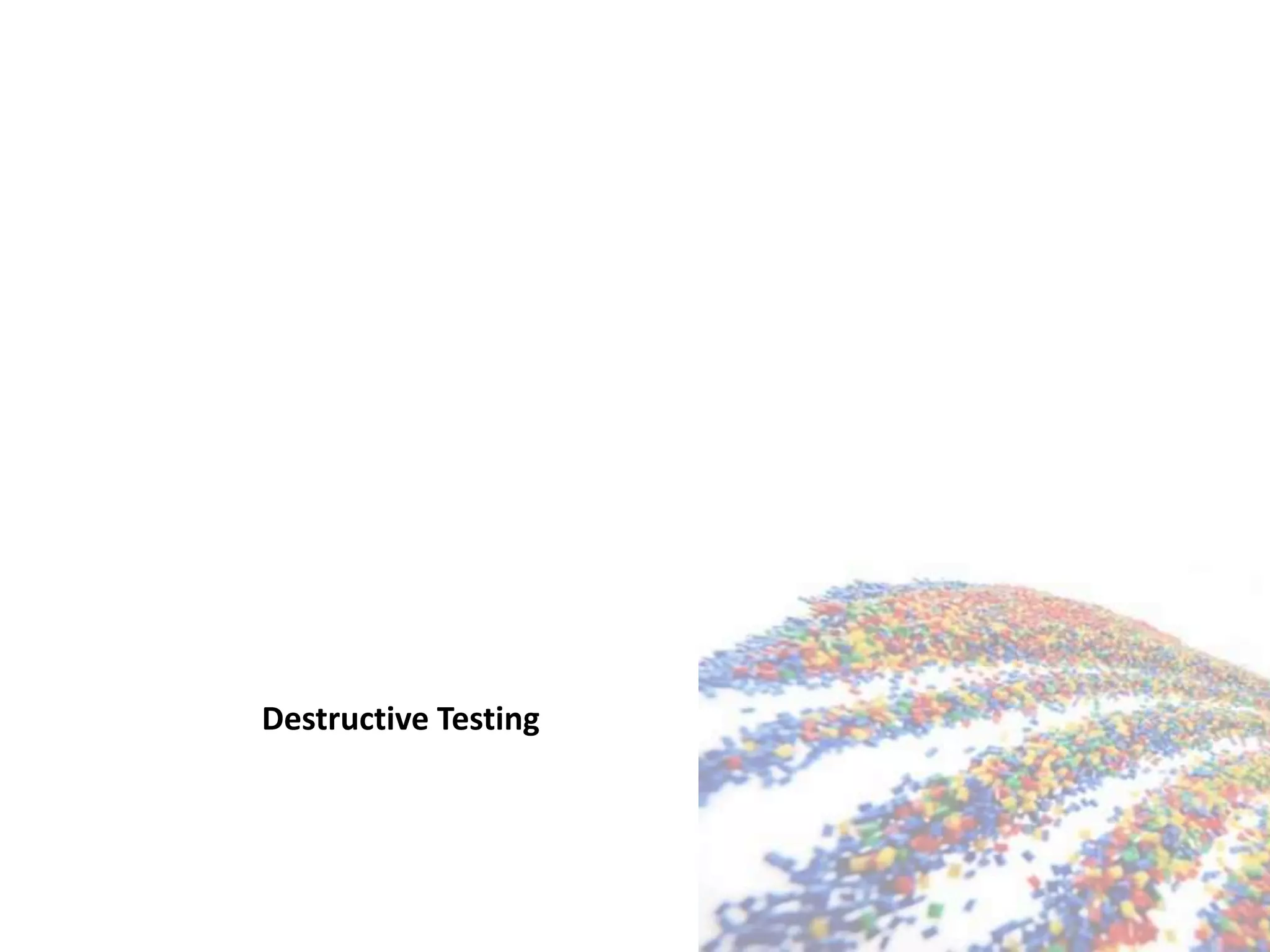 Destructive Testing
 