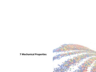7 Mechanical Properties
 