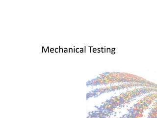 Mechanical Testing
 
