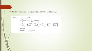  The Gini index value computed based on this partitioning is
 
