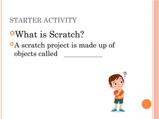CHAPTER 4- MORE WITH SCRATCH-INTRODUCTION.pptx