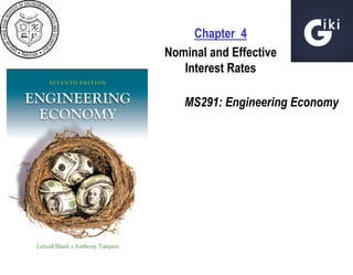 Chapter 4
Nominal and Effective
Interest Rates
MS291: Engineering Economy

 