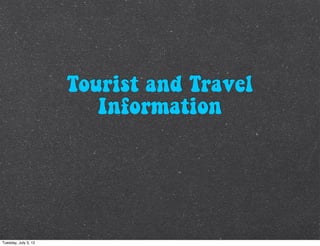 Tourist and Travel
                         Information




Tuesday, July 3, 12
 