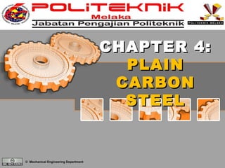 CHAPTER 4:
PLAIN
CARBON
STEEL

© Mechanical Engineering Department

 