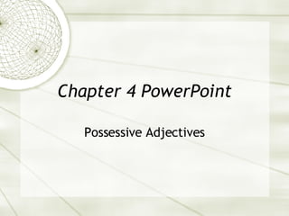 Chapter 4 PowerPoint Possessive Adjectives 
